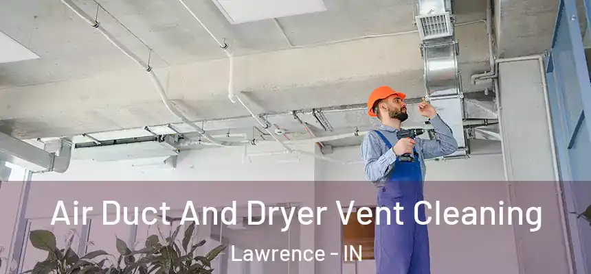  Air Duct And Dryer Vent Cleaning Lawrence - IN