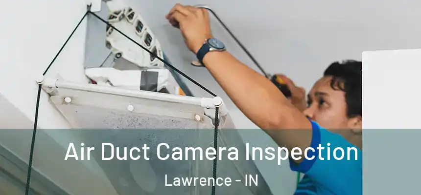  Air Duct Camera Inspection Lawrence - IN
