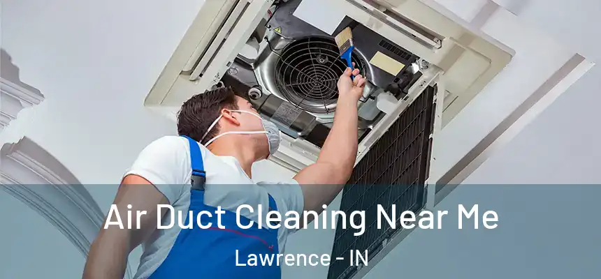  Air Duct Cleaning Near Me Lawrence - IN