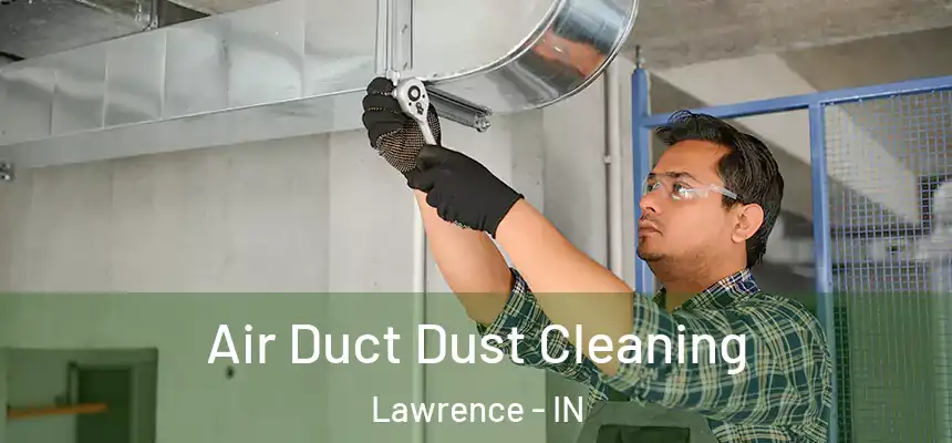  Air Duct Dust Cleaning Lawrence - IN