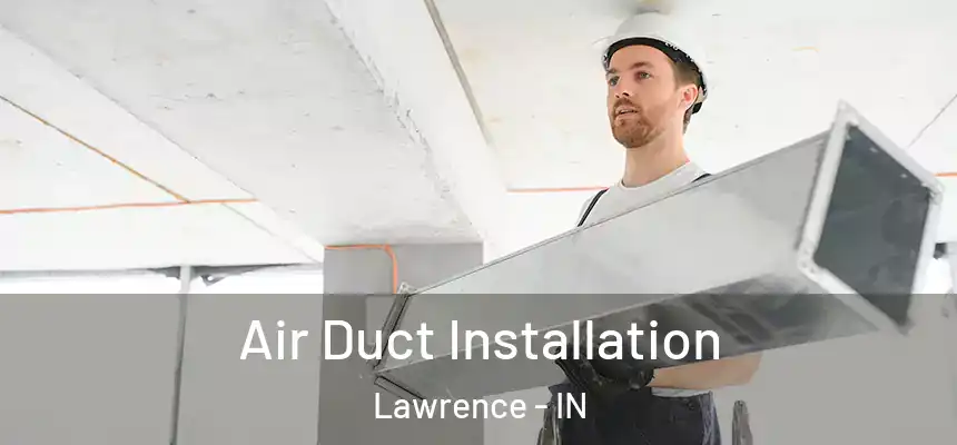  Air Duct Installation Lawrence - IN