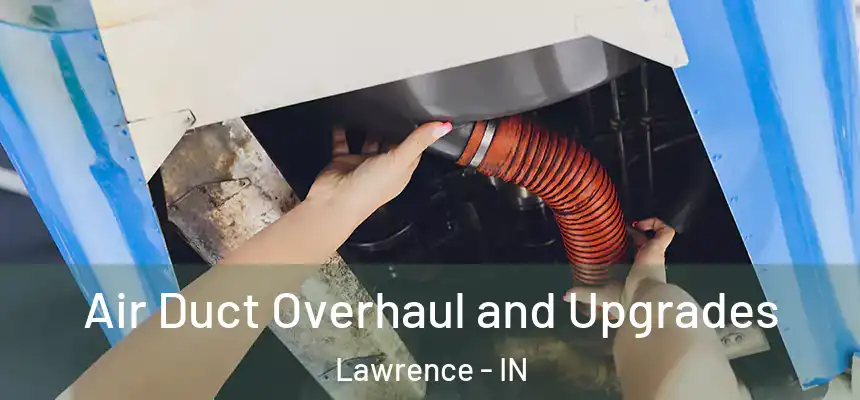  Air Duct Overhaul and Upgrades Lawrence - IN