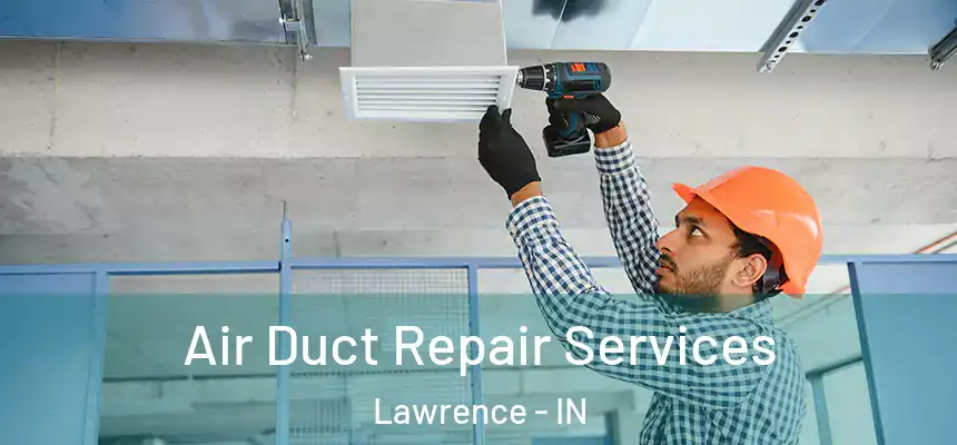  Air Duct Repair Services Lawrence - IN