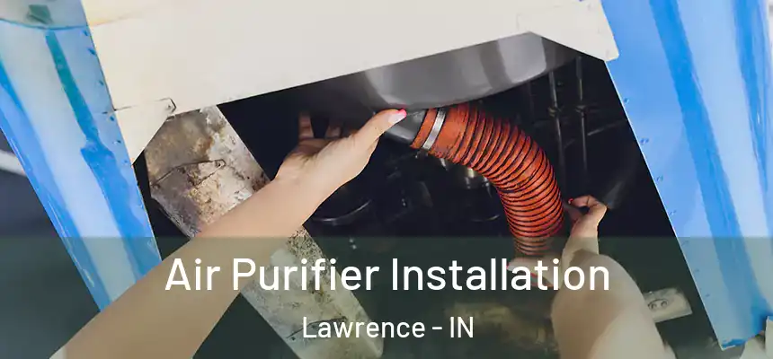  Air Purifier Installation Lawrence - IN
