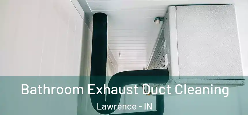  Bathroom Exhaust Duct Cleaning Lawrence - IN