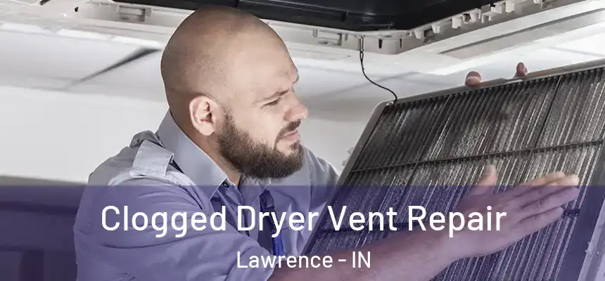  Clogged Dryer Vent Repair Lawrence - IN