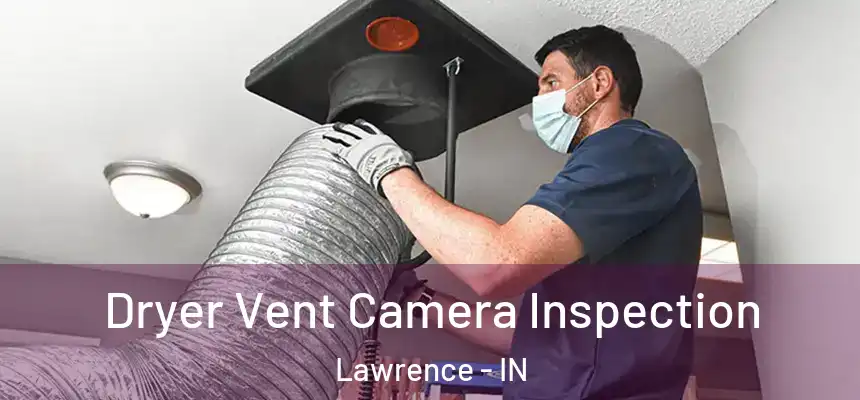 Dryer Vent Camera Inspection Lawrence - IN