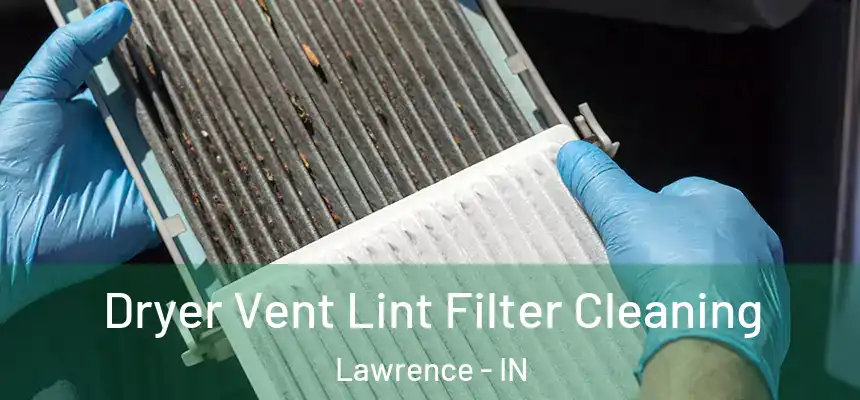  Dryer Vent Lint Filter Cleaning Lawrence - IN