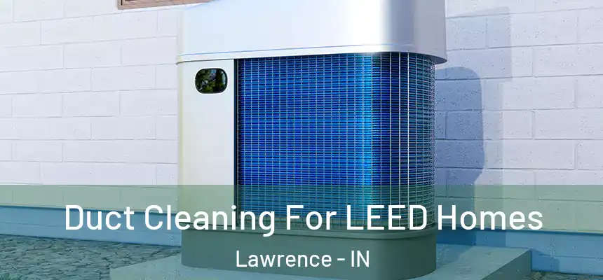  Duct Cleaning For LEED Homes Lawrence - IN