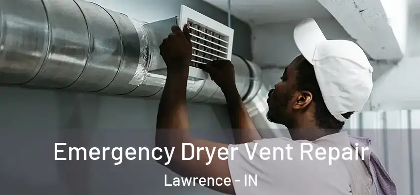  Emergency Dryer Vent Repair Lawrence - IN