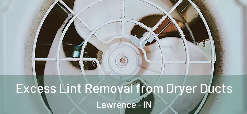  Excess Lint Removal from Dryer Ducts Lawrence - IN