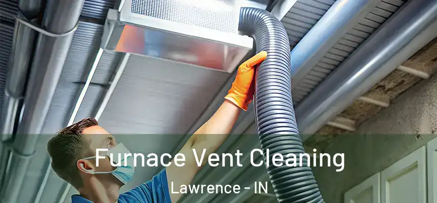  Furnace Vent Cleaning Lawrence - IN