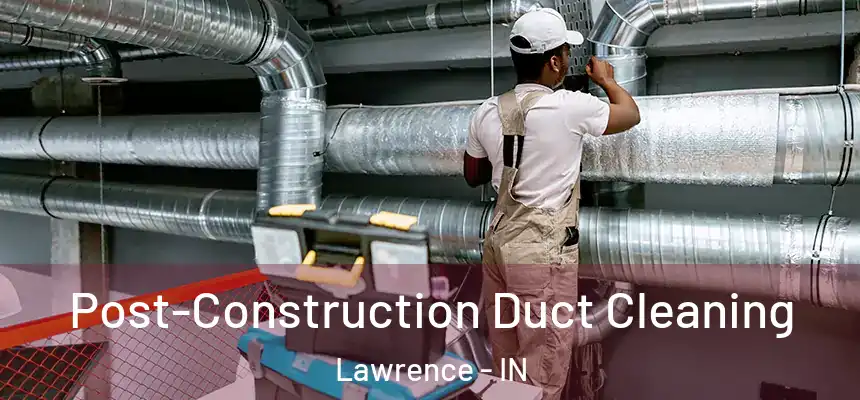  Post-Construction Duct Cleaning Lawrence - IN