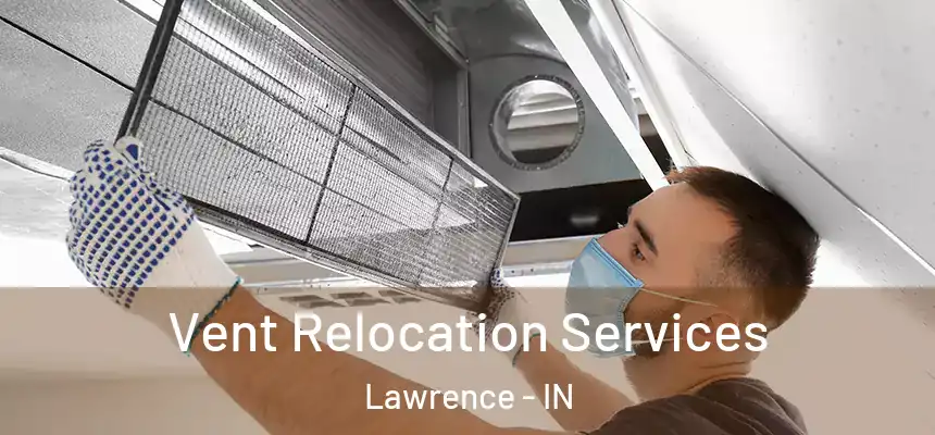 Vent Relocation Services Lawrence - IN