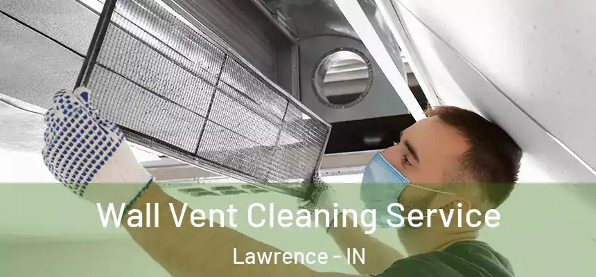  Wall Vent Cleaning Service Lawrence - IN