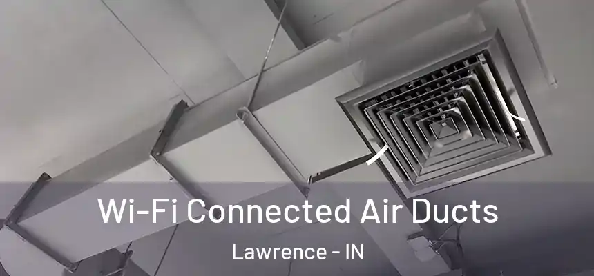  Wi-Fi Connected Air Ducts Lawrence - IN